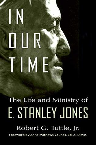 Read In Our Time: The Life and Ministry of E. Stanley Jones - Robert G. Tuttle Jr. file in ePub