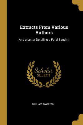 Download Extracts from Various Authors: And a Letter Detailing a Fatal Banditti - William Twopeny | PDF