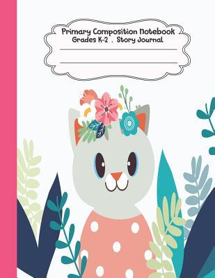 Read Primary Composition Notebook: Cute Cat in Flower Garden Primary Composition Notebook Grades K-2 Story Journal: Picture Space and Dashed Midline Kindergarten to Early Childhood 110 Story Paper Pages - Dim Ple file in ePub