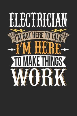 Read online Electrician I'm Not Here to Talk I'm Here to Make Things Work: Electrician Notebook Electrician Journal Handlettering Logbook 110 Journal Paper Pages 6 X 9 -  | PDF