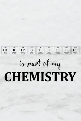 Download Bakersfield Is Part of My Chemistry: A Periodic Table Inspired Matte Soft Cover Notebook Journal to Write In. Blank Lined Pages, Ideal for Chemists, Geeks and Nerds -  file in ePub