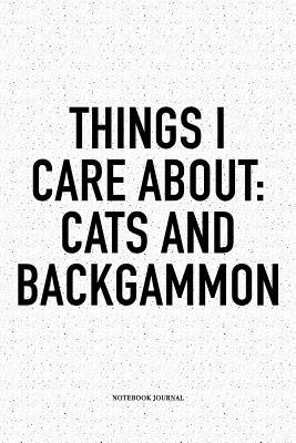 Download Things I Care about: Cats and Backgammon: A 6x9 Inch Matte Softcover Notebook Diary with 120 Blank Lined Pages and a Funny Gaming Cover Slogan - Enrobed Golf Journals | ePub