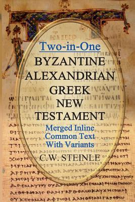 Read Two-in-One Byzantine Alexandrian Greek New Testament - C W Steinle | PDF