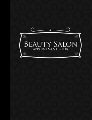 Read online Beauty Salon Appointment Book: 2 Columns Appointment Log, Appointment Scheduling Template, Hourly Appointment Book, Black Cover: Volume 48 -  | PDF