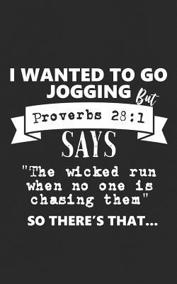 Download I Wanted to Go Jogging But Proverbs 28: 1 Says the Wicked Run When No One Is Chasing Them So There's That: Religious Notebook for Your Fit Runner Friends for Distance Running, Cross Country, and Bible Quotes Lovers - Ironic Exercise Gift - Jogging Proverbs | ePub
