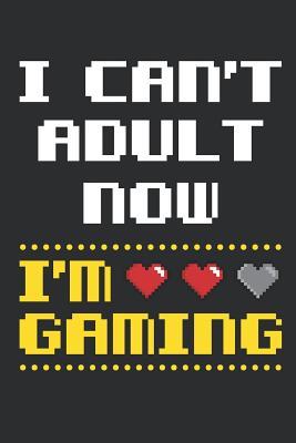 Read online I Can't Adult Now I'm Gaming: Video Game Journal, Blank Paperback Gaming Notebook to Write In, 150 Pages, College Ruled - Rhyeland Gifts file in ePub
