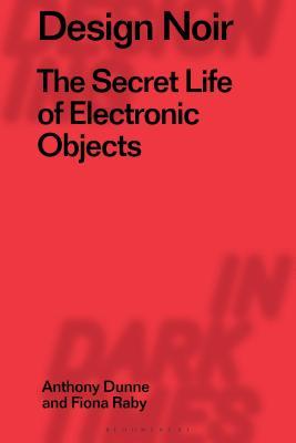 Read Design Noir: The Secret Life of Electronic Objects - Anthony Dunne | ePub