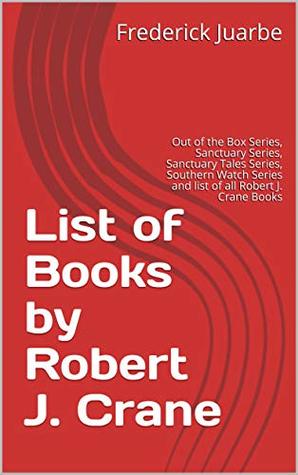 Read List of Books by Robert J. Crane: Out of the Box Series, Sanctuary Series, Sanctuary Tales Series, Southern Watch Series and list of all Robert J. Crane Books - Frederick Juarbe file in ePub