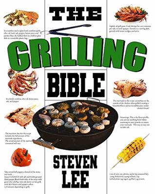 Read online The Grilling Bible: Complete Guide of How To Grill And Have Your Favorite Delicious Easy-To-Make Grilling Foods, Save Time And Live Happier - Steven Lee file in ePub