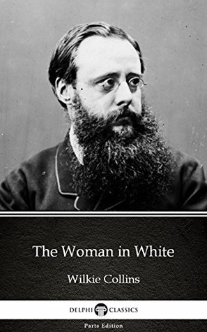 Read online The Woman in White by Wilkie Collins - Delphi Classics (Illustrated) (Delphi Parts Edition (Wilkie Collins) Book 6) - Wilkie Collins | PDF