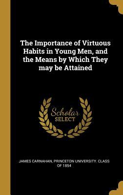 Download The Importance of Virtuous Habits in Young Men, and the Means by Which They May Be Attained - James Carnahan file in PDF
