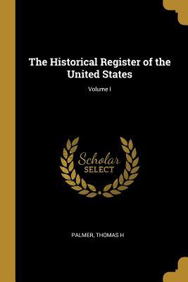 Download The Historical Register of the United States; Volume I - Palmer Thomas H | ePub