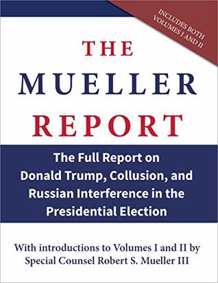 Download The Mueller Report: The Full Report on Donald Trump, Collusion, and Russian Interference in the Presidential Election - Robert S. Mueller III | PDF