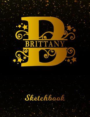 Read Brittany Sketchbook: Letter B Personalized First Name Personal Drawing Sketch Book for Artists & Illustrators Black Gold Space Glitteryy Effect Cover Scrapbook Notepad & Art Workbook Create & Learn to Draw -  file in PDF