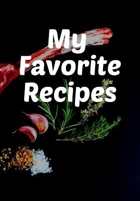 Download My Favorite Recipes: Blank Recipe Journal & Cook Book to Write in - Organizer Family Meal (7 X 10, 125 Pages) Cooking Gift - Delicious Cookbooks | ePub