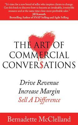 Download The Art of Commercial Conversations: Drive Revenue. Increase Margins. Sell a Difference. - Bernadette McClelland | PDF