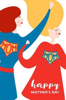 Download Happy Mother's Day: Supermom Mothers Day Novelty Gift, Thank You Gift for Mom Funky Diary, Small Lined Journal to Write in Thoughts & Ideas, Creative Writing Notebook -  | PDF