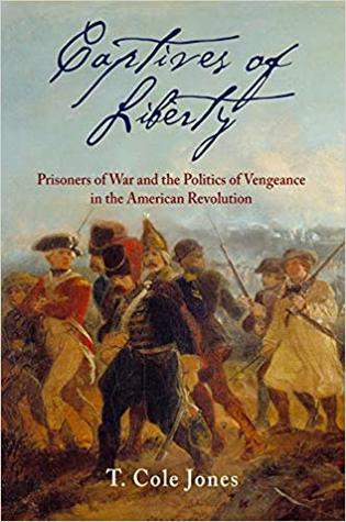 Read online Captives of Liberty: Prisoners of War and the Politics of Vengeance in the American Revolution - T Cole Jones file in ePub