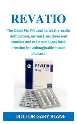 Read Revatio: The Quick Fix Pill Used to Treat Erectile Dysfunction, Increase Sex Drive and Stamina and Maintain Super Hard Erection for Unimaginable Sexual Pleasure - Doctor Gary Blane file in PDF