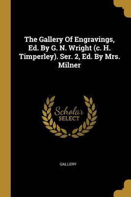 Read The Gallery of Engravings, Ed. by G. N. Wright (C. H. Timperley). Ser. 2, Ed. by Mrs. Milner - Gallery | PDF