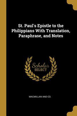 Read St. Paul's Epistle to the Philippians with Translation, Paraphrase, and Notes - The MacMillan Company | PDF