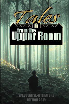 Read online Tales from the Upper Room 2019: Speculative-Literature Edition - Saskia Capon | ePub