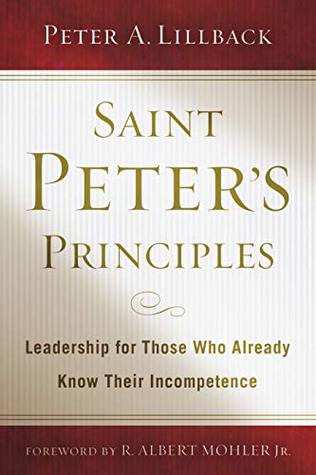 Read Saint Peter’s Principles: Leadership for Those Who Already Know Their Incompetence - Peter A. Lillback | ePub