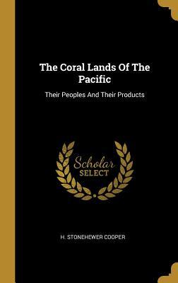 Download The Coral Lands of the Pacific: Their Peoples and Their Products - H Stonehewer Cooper | ePub