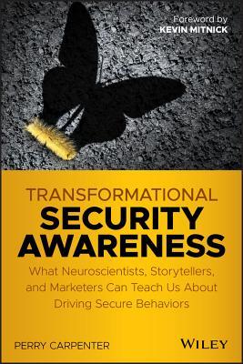 Read Transformational Security Awareness: What Neuroscientists, Storytellers, and Marketers Can Teach Us about Driving Secure Behaviors - Perry Carpenter | PDF