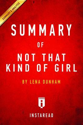 Read Summary of Not That Kind of Girl: By Lena Dunham - Includes Analysis - Instaread Summaries file in PDF