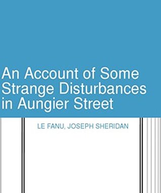 Download An Account of Some Strange Disturbances in Aungier Street - J. Sheridan Le Fanu file in PDF
