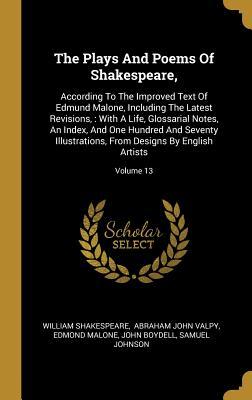 Read online The Plays And Poems Of Shakespeare,: According To The Improved Text Of Edmund Malone, Including The Latest Revisions,: With A Life, Glossarial Notes, An Index, And One Hundred And Seventy Illustrations, From Designs By English Artists; Volume 13 - William Shakespeare | PDF