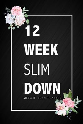 Read 12 Week Slim Down Weight Loss Planner: Motivational Quote 12 Week Diet Food Journal Daily Weight Loss Planner. -  | PDF