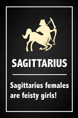 Read online Sagittarius Females Are Feisty Girls: Funny Star Sign Horoscope Notebook Blank Lined Journal Gift For An Astrology Zodiac Sign Enthusiast -  file in PDF
