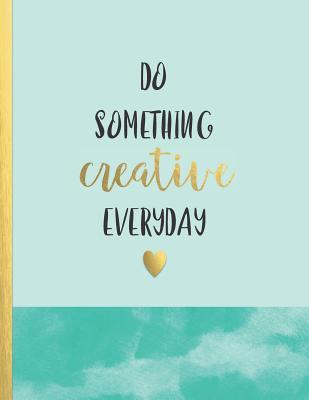Read Do something creative everyday: Cute idea book for girls in light blue - soft cover book (Inspirational Journals Notebook) - Boss Girl Life | PDF