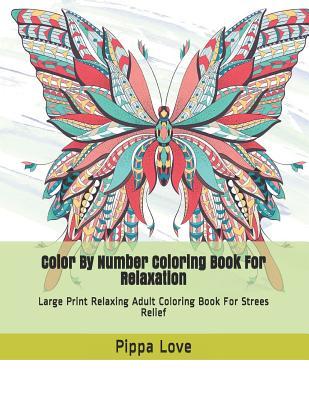 Read online Color By Number Coloring Book For Relaxation: Large Print Relaxing Adult Coloring Book For Strees Relief - Pippa Love file in ePub