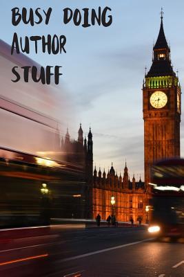 Read Busy Doing Author Stuff: Big Ben In Downtown City London With Blurred Red Bus Transportation System Commuting in England Long-Exposure Road Blank Lined Notebook Journal Gift Idea - Buskoo Publishing | PDF