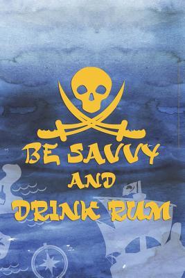 Read online Be Savvy And Drink Rum: Blank Lined Notebook Journal Diary Composition Notepad 120 Pages 6x9 Paperback ( Pirate ) Ocean - Letitia Witt file in ePub