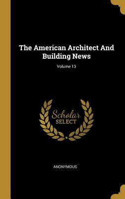 Read The American Architect And Building News; Volume 13 - Anonymous | PDF