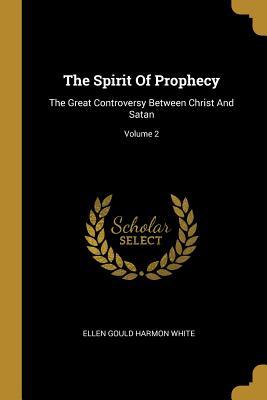 Download The Spirit Of Prophecy: The Great Controversy Between Christ And Satan; Volume 2 - Ellen Gould Harmon White file in PDF