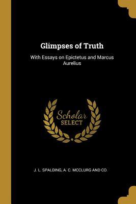 Read Glimpses of Truth: With Essays on Epictetus and Marcus Aurelius - J.L. Spalding | PDF