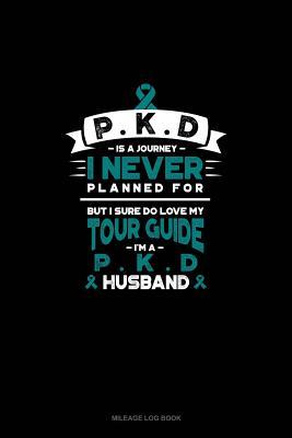 Read online PKD is a Journey I Never Planned For, But I Sure Do Love My Tour Guide, I'm a PKD Husband: Mileage Log Book -  | ePub