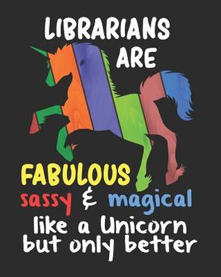 Read online Librarians are Fabulous Sassy & Magical Like a Unicorn But Only Better: Daily Weekly and Monthly Planner for Organizing Your Life - Dt Productions file in ePub