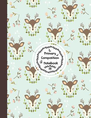Read Primary Composition Notebook: Deer on green Primary Composition Notebook Grades K-2 Story Journal: Picture Space And Dashed Midline Kindergarten to Early Childhood 110 Story Paper Pages - Dim Ple file in ePub