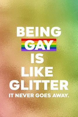 Read online Being Gay Is Like Glitter. It Never Goes Away.: Blank Lined Notebook Journal Diary Composition Notepad 120 Pages 6x9 Paperback ( Pride ) 1 - Alana Duke | ePub