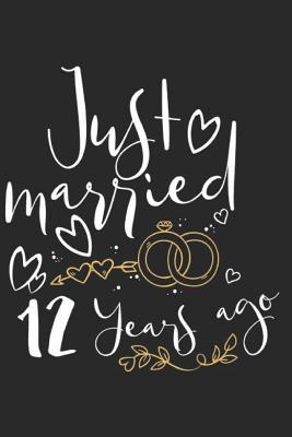 Download Just Married 12 Years Ago: A Blank Lined Journal for Wedding Anniversaries That Makes a Perfect Wedding Anniversary Gift for Married Couples - Marla Maudson file in ePub