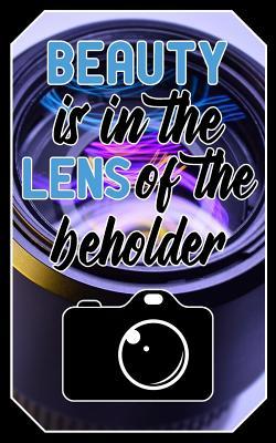 Read Beauty is in the lens of the beholder: Photographer Journal Quote - Lightly Lined Notebook Photography Design (Cute Journals, Notebooks, Diaries and Other Gifts for Photographers) - Adams Bresson Publishing | PDF