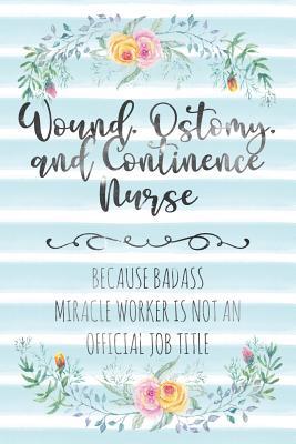 Download Wound, Ostomy, And Continence Nurse: Because Badass Miracle Worker Is Not An Official Job Title - Tamara Kingsley file in PDF