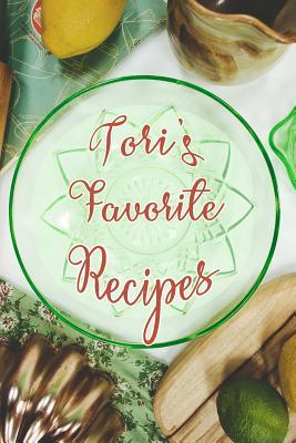 Read online Tori's Favorite Recipes: Personalized Blank Recipe Book to Write In. Matte Soft Cover Ideal for Passionate Cooks to Capture Heirloom Family and Much Loved Recipes - Favorites Journals | PDF
