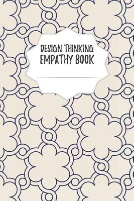 Read Design Thinking Empathy Book: Notebook for Interviews during the Design Thinking Process for the iterative and agile Process Innovation and New Work for new and outstanding Businesses Dimensions: 6 x 9 (15.24 x 22.86 cm) - Design Thinking Journals file in ePub